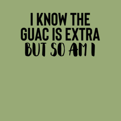 Guac is Extra But so am I - Bella Unisex CVC Jersey Tee Design