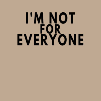 I'm Not For Everyone - Bella Unisex CVC Jersey Tee Design