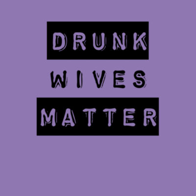 Drunk Wives Matter - Bella Unisex CVC Jersey Tee Design