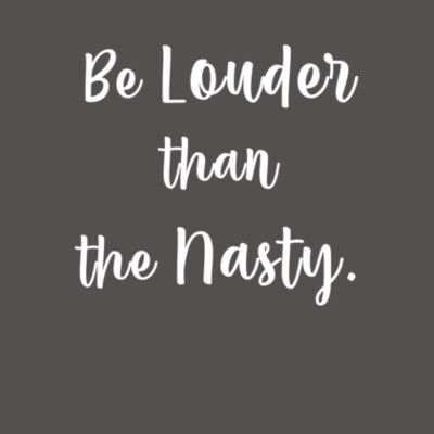 Be Louder than the Nasty - Bella Unisex CVC Jersey Tee Design