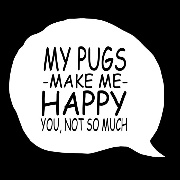 06 my pugs makes me happy copy Thumbnail