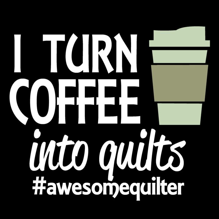 02 i turn coffee into quilts WHITE Thumbnail