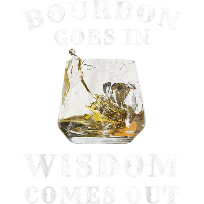 Bourbon Goes In Wisdom Comes Out T Shirt Thumbnail