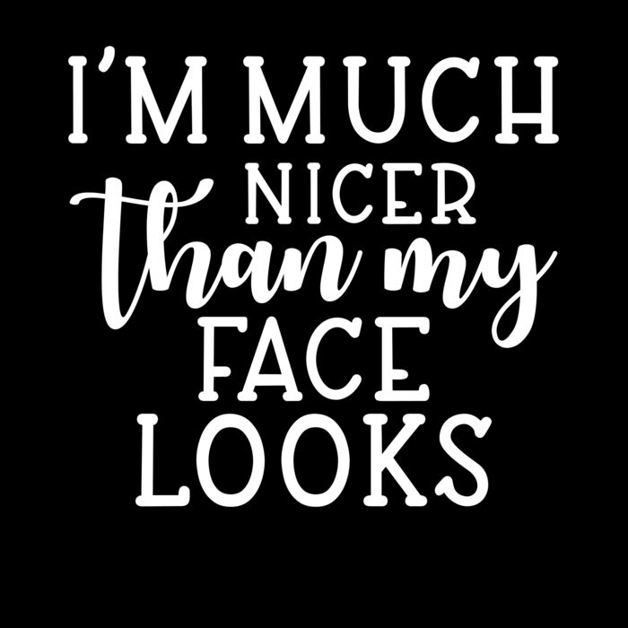 IM MUCH NICER THAN MY FACE LOOKS Thumbnail