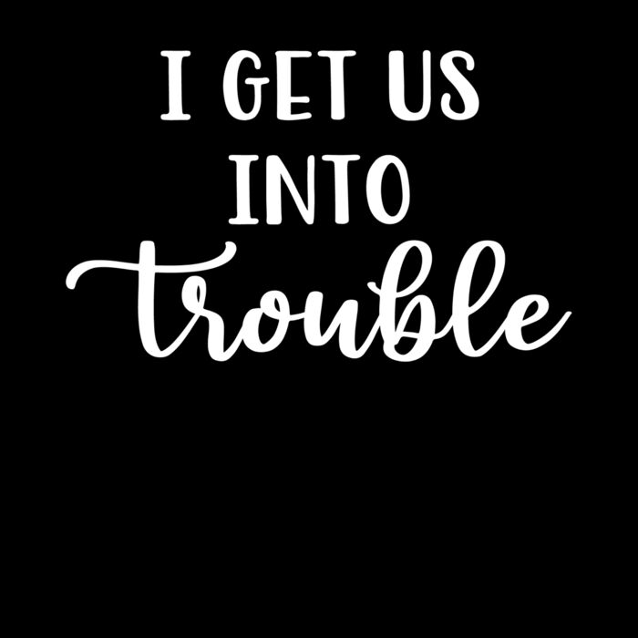 I GET US INTO TROUBLE Thumbnail