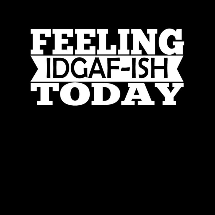 Feeling IDGAF ISH Thumbnail