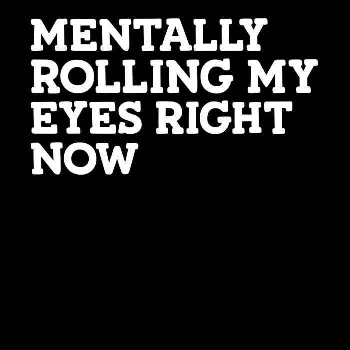 MENTALLY ROLLING MY EYES RIGHT NOW Thumbnail