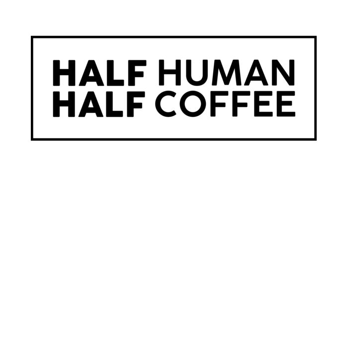 HALF HUMAN HALF COFFEE Thumbnail