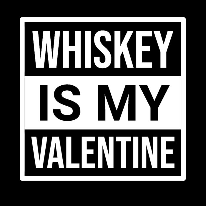 Whiskey is my Valentine Thumbnail