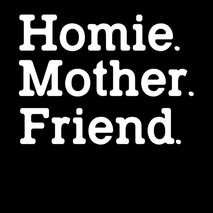 HOMIE MOTHER FRIEND Thumbnail