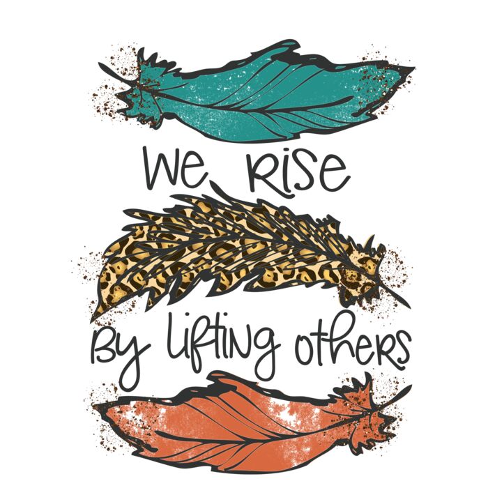 WE RISE BY LIFTING OTHERS   FEATHERS Thumbnail